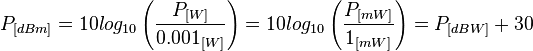 P_{[dBm]} = 10log_{10}\left( \frac{P_{[W]}}{0.001_{[W]}}\right) = 10log_{10}\left( \frac{P_{[mW]}}{1_{[mW]}}\right) = P_{[dBW]} + 30