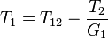 T_1 = T_{12} - \frac{T_2}{G_1} 