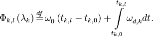 {{\Phi }_{k,l}}\left( {{\mathbf{\lambda }}_{k}} \right)\overset{df}{\mathop{=}}\,\omega _{0}^{{}}\left( {{t}_{k,l}}-{{t}_{k,0}} \right)+\int\limits_{{{t}_{k,0}}}^{{{t}_{k,l}}}{\omega _{d,k}^{{}}dt}.