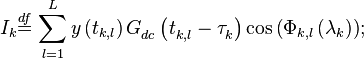 {{I}_{k}}\overset{df}{\mathop{=}}\,\sum\limits_{l=1}^{L}{y\left( {{t}_{k,l}} \right)G_{dc}^{{}}\left( t_{k,l}^{{}}-\tau _{k}^{{}} \right)\cos \left( {{\Phi }_{k,l}}\left( {{\mathbf{\lambda }}_{k}} \right) \right)};