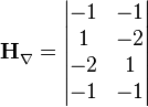 \mathbf{H}_{\nabla }^{{}}=
\left| \begin{matrix}
   -1 & -1 \\
   1 & -2 \\
   -2 & 1 \\
   -1 & -1 \\
\end{matrix} \right|
