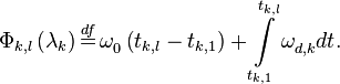 {{\Phi }_{k,l}}\left( {{\mathbf{\lambda }}_{k}} \right)\overset{df}{\mathop{=}}\,\omega _{0}^{{}}\left( {{t}_{k,l}}-{{t}_{k,1}} \right)+\int\limits_{{{t}_{k,1}}}^{{{t}_{k,l}}}{\omega _{d,k}^{{}}dt}.