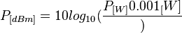 P_{[dBm]} = 10log_{10}( \frac{P_{[W]}{0.001_[W]}}) 