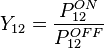  Y_{12} = \frac{P_{12}^{ON}}{P_{12}^{OFF}} 
